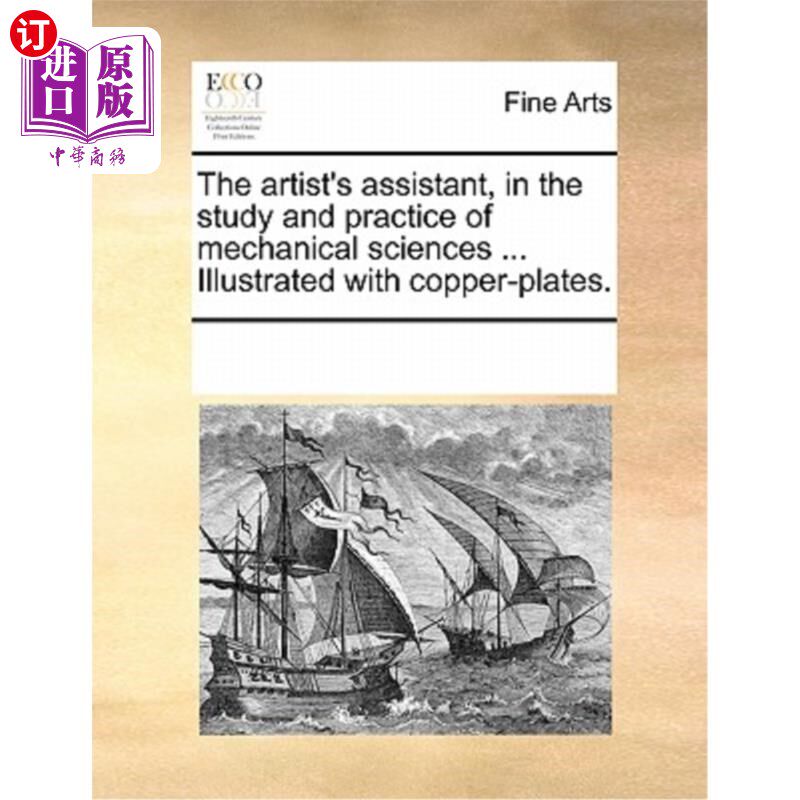 海外直订The Artist's Assistant, in the Study and Practice of Mechanical Sciences ... Ill 机械科学研究与实践中的艺术