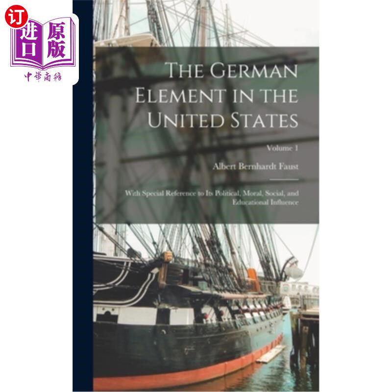 海外直订The German Element in the United States: With Special Reference to Its Political 德国元素在美国:特别提到它