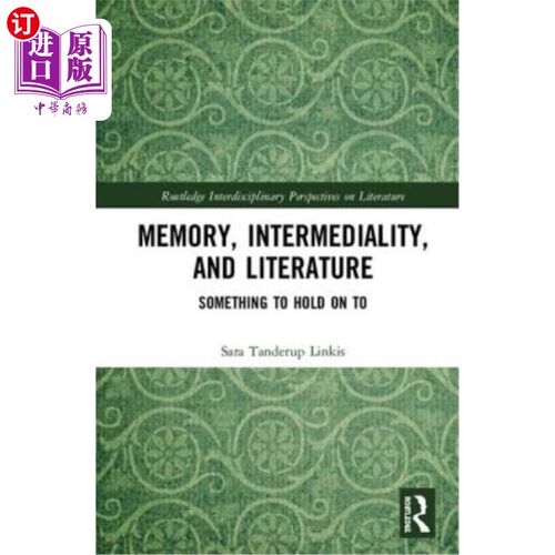 海外直订Memory, Intermediality, and Literature: Something to Hold on to 记忆、中介和文学：需要坚持的东西