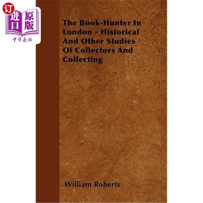 海外直订The Book-Hunter in London - Historical and Other Studies of Collectors and Colle 伦敦的图书猎人——对收藏家