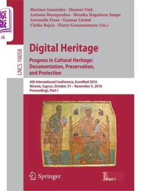 海外直订Digital Heritage. Progress in Cultural Heritage: Documentation, Preservation, an 数字遗产。文化遗产：文献、