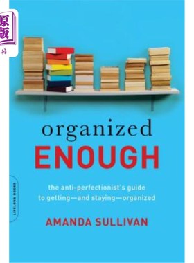 海外直订Organized Enough: The Anti-Perfectionist's Guide to Getting -- And Staying -- Or 足够有条理:反完美主义者的
