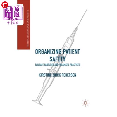 海外直订医药图书Organizing Patient Safety: Failsafe Fantasies and Pragmatic Practices 组织患者安全:故障保险幻想和实