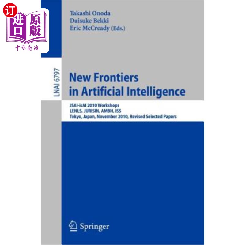 海外直订New Frontiers in Artificial Intelligence: Jsai-Isai 2010 Workshops, Lenls, Juris人工智能的新前沿：J