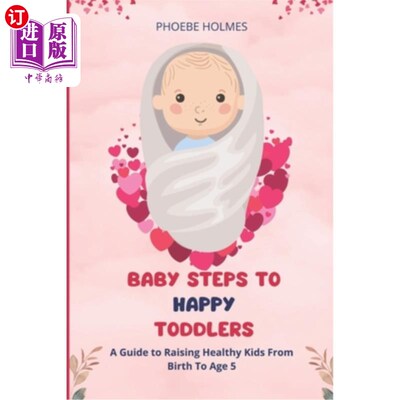 海外直订Baby Steps to Happy Toddlers: A Guide to Raising Healthy Kids From Birth to Age  从婴儿到快乐学步的步骤:从