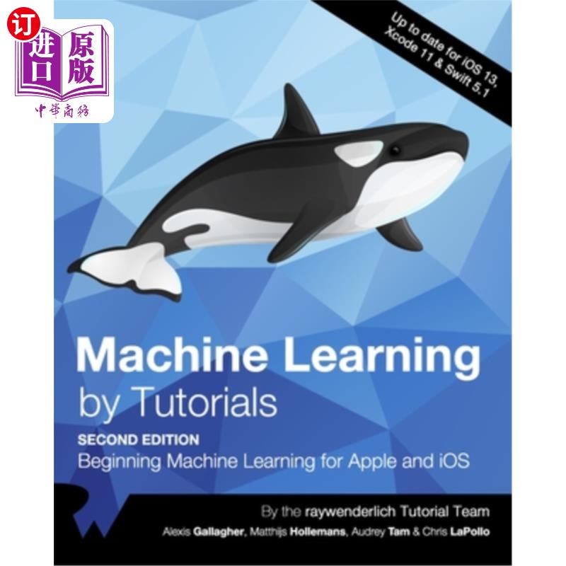 海外直订Machine Learning by Tutorials (Second Edition): Beginning Machine Learning for A 机器学习教程（第二版）：开