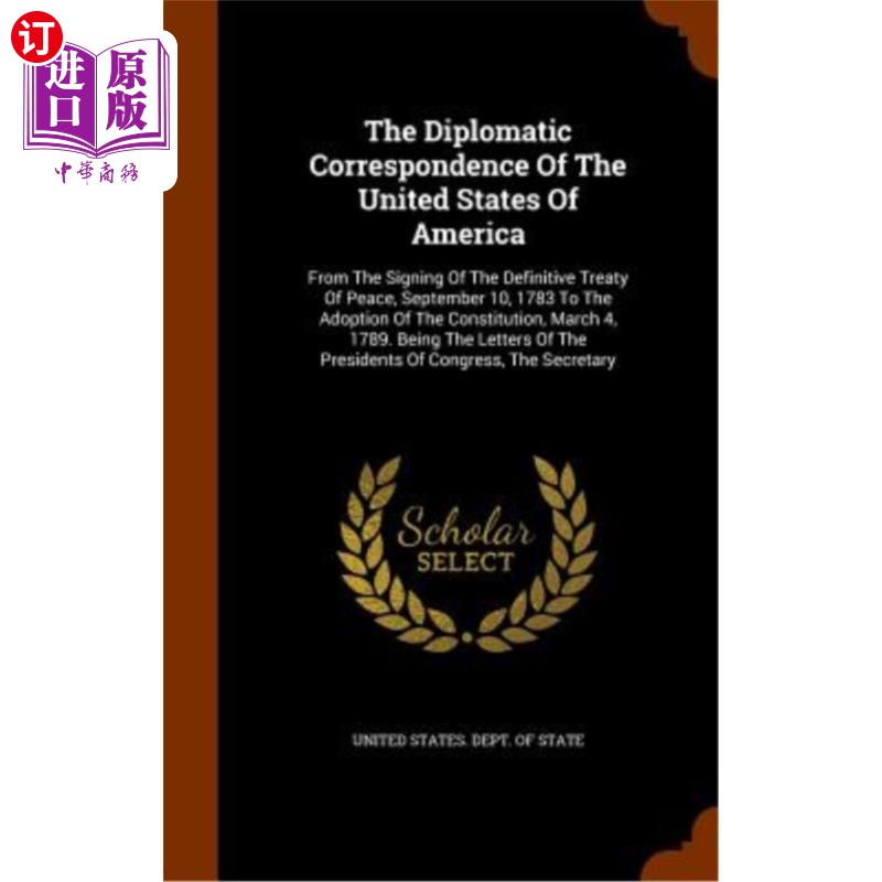 海外直订The Diplomatic Correspondence of the United States of America: From the Signing  美利坚合众国外交函件:从178