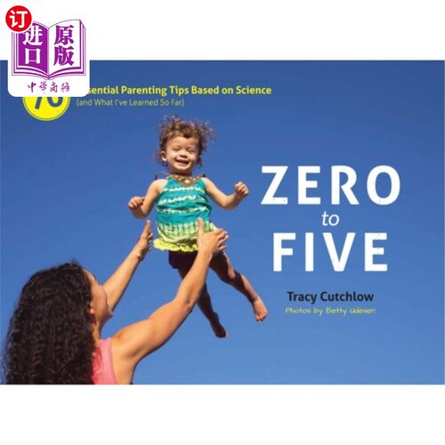 海外直订Zero to Five: 70 Essential Parenting Tips Based on Science (and What Ia've Learn