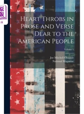 海外直订Heart Throbs in Prose and Verse Dear to the American People; Volume 1 美国人喜爱的散文和诗歌中的悸动卷1