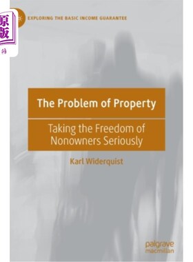 海外直订The Problem of Property: Taking the Freedom of Nonowners Seriously 财产问题:重视非所有者的自由