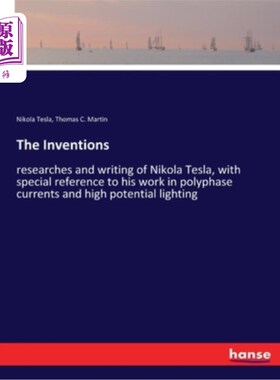 海外直订The Inventions: researches and writing of Nikola Tesla, with special reference t 发明:尼古拉·特斯拉的研究和