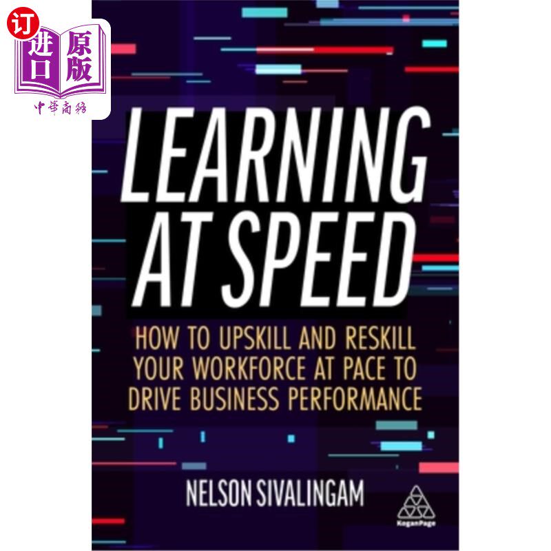 海外直订Learning at Speed: How to Upskill and Reskill Your Workforce at Pace to Drive Bu 快速学习:如何快速提高员工