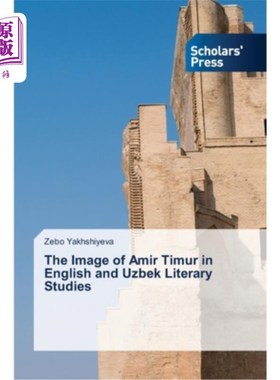 海外直订The Image of Amir Timur in English and Uzbek Literary Studies 英语与乌兹别克文学研究中的阿米尔·帖木儿形象