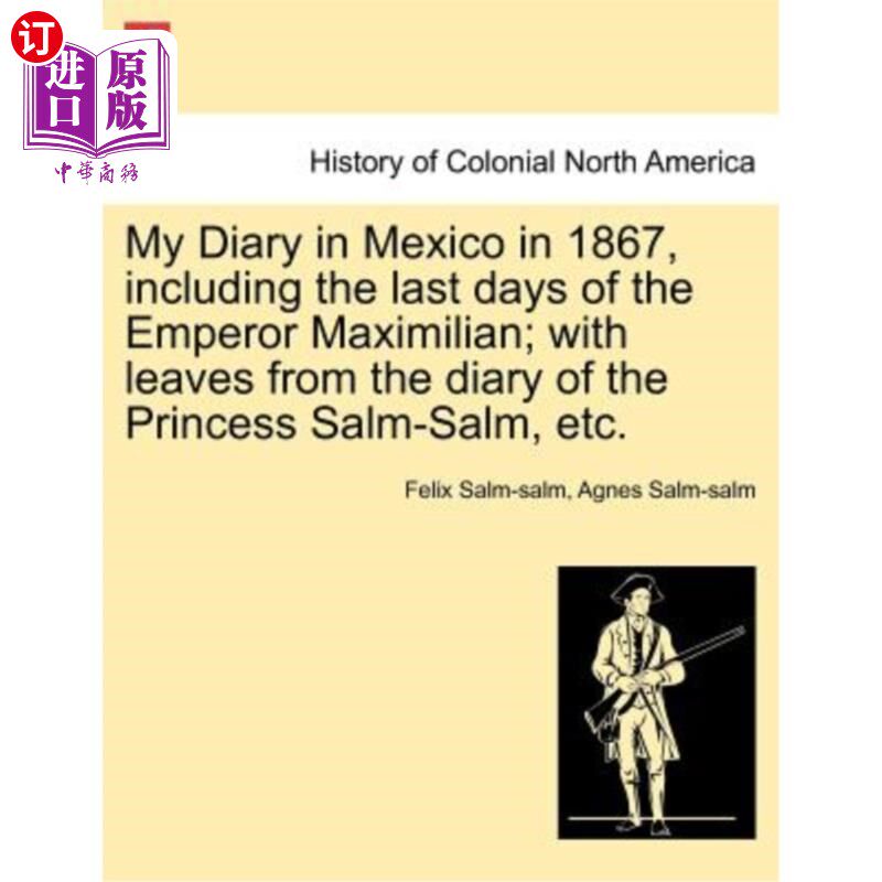 海外直订My Diary in Mexico in 1867, Including the Last Days of the Emperor Maximilian; W 1867年我在墨西哥的日记，包