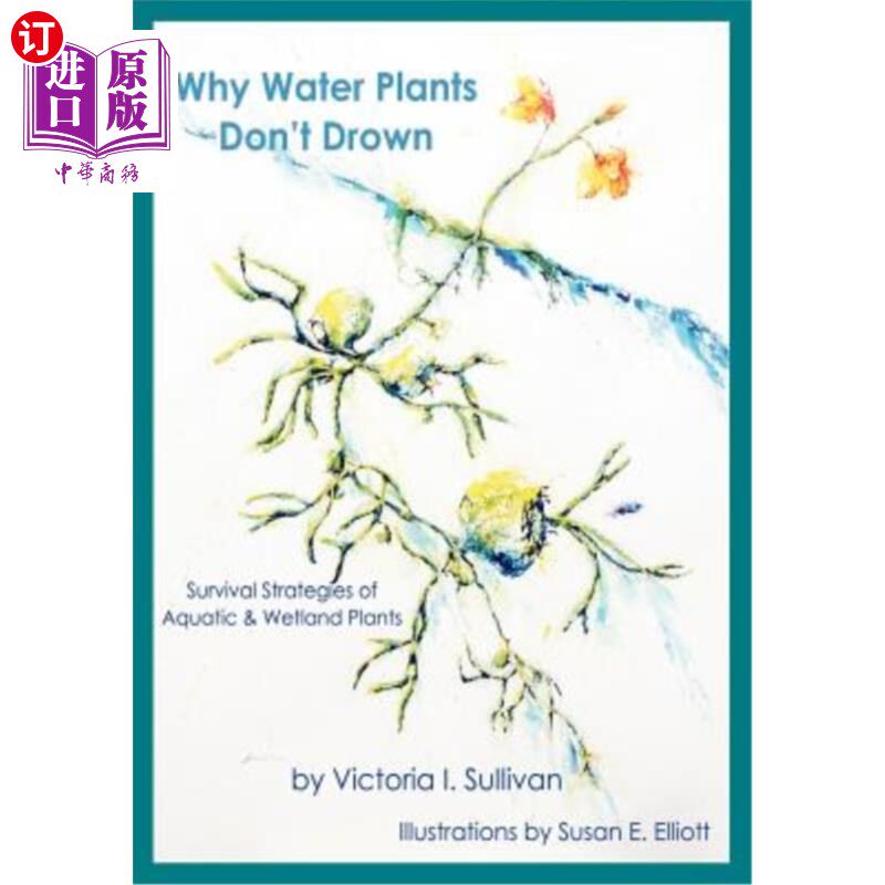 海外直订Why Water Plants Don't Drown: Survival Strategies of Aquatic and Wetland Plants 水生植物为何不淹死：水生和