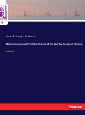 海外直订Reminiscences and Thrilling Stories of the War by Returned Heroes: Volume 1 归国英雄的战争回忆和惊心动魄的