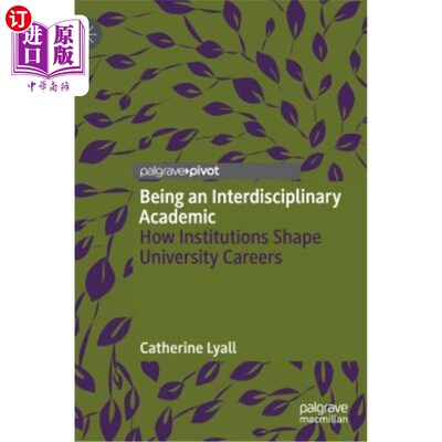 海外直订Being an Interdisciplinary Academic: How Institutions Shape University Careers 作为一名跨学科学者:机构如何塑造大