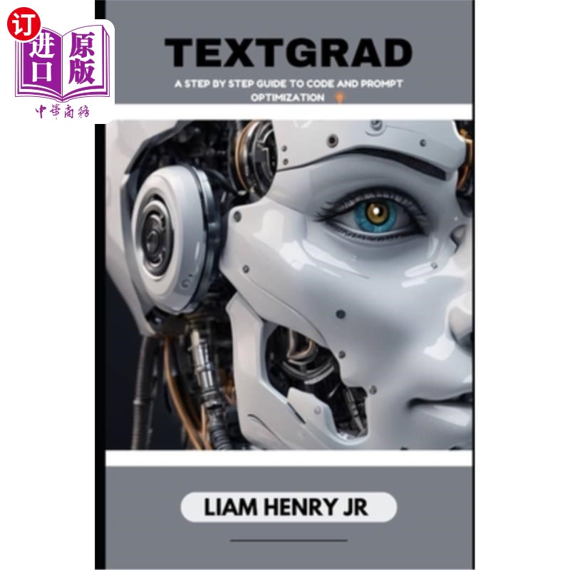 海外直订Textgrad: A Step By Step Guide To Code And Prompt Optimization Textgrad:一步一步的代码和提示优化指南