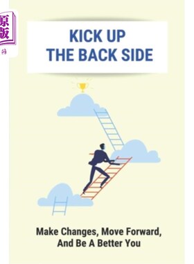 海外直订Kick Up The Back Side: Make Changes, Move Forward, And Be A Better You: How To A 振作精神:做出改变，向前走