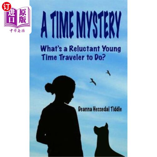 海外直订A Time Mystery: What's a Reluctant Young Time Traveler to Do? 时间之谜：一个不情愿的年轻时间旅行者该怎么办