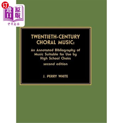 海外直订Twentieth-Century Choral Music: An Annotated Bibliography of Music Suitable for  二十世纪合唱音乐:适合高中