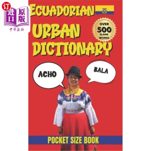 海外直订Ecuadorian Urban Dictionary: 500 Slang Words & Expressions from A to Z 厄瓜多尔城市词典：从A到Z的500个俚语