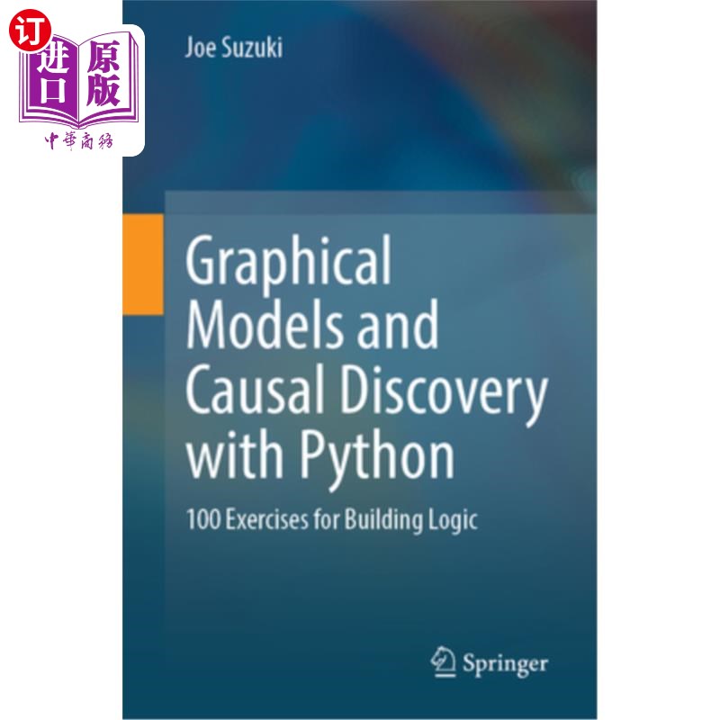 海外直订Graphical Models and Causal Discovery with Python: 100 Exercises for Building Lo 图形模型和因果发现与