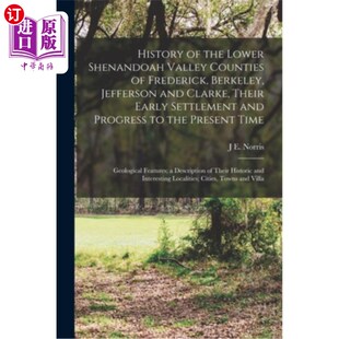 海外直订History of the Lower Shenandoah Valley Counties of Frederick, Berkeley, Jefferso 谢南多厄河谷下游的弗雷德里