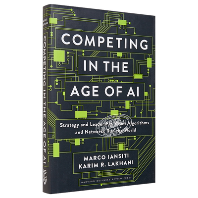Competing in the Age of AI 英文原版 人工智能时代的竞争:算法和网络主宰世界的战略和领导力 【中商原版】
