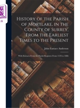 海外直订History of the Parish of Mortlake, in the County of Surrey, From the Earliest Ti Mortlake的教
