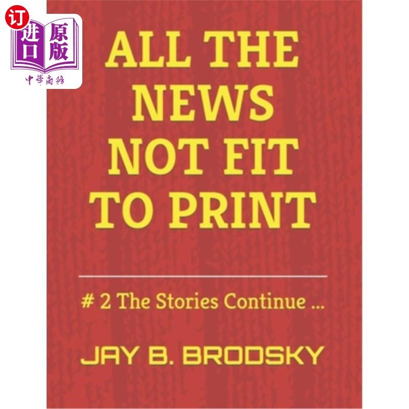 海外直订All The News NOT Fit To Print: # 2 The Stories Continue ... 所有不适合印刷的新闻：#2故事继续。。。