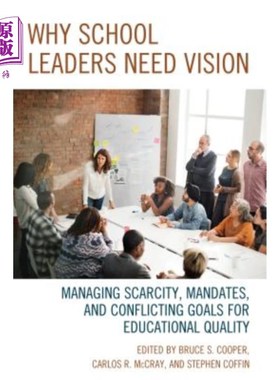 海外直订Why School Leaders Need Vision: Managing Scarcity, Mandates, and Conflicting Goa 为什么学校领导需要愿景：管理稀
