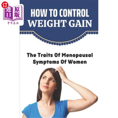 海外直订How To Control Weight Gain: The Traits Of Menopausal Symptoms Of Women 如何控制体重增加：女性更年期症状的特
