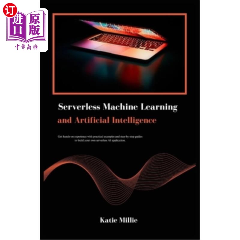 海外直订Serverless Machine Learning and Artificial Intelligence: Get hands-on experience 无服务器机器学习和人工智能