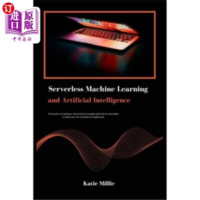 海外直订Serverless Machine Learning and Artificial Intelligence: Get hands-on experience 无服务器机器学习和人工智能