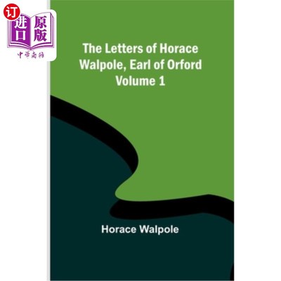 海外直订The Letters of Horace Walpole, Earl of Orford - Volume 1 奥福德伯爵霍勒斯·沃波尔的书信-首卷