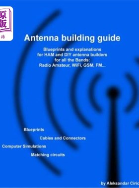 海外直订Antenna Building Guide: Blueprints and Explanations for Ham and DIY Antenna Buil 天线制造指南：所有波段和用
