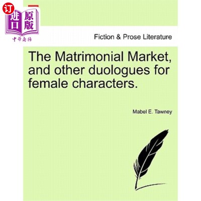 海外直订The Matrimonial Market, and Other Duologues for Female Characters. 《婚姻市场与女性角色的其他对白》。