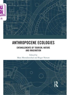 海外直订Anthropocene Ecologies: Entanglements of Tourism, Nature and Imagination 人类世生态学:旅游、自然和想象的纠