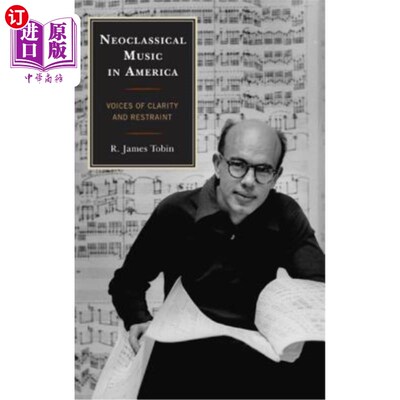 海外直订Neoclassical Music in America: Voices of Clarity and Restraint 美国新古典音乐：清晰与克制的声音