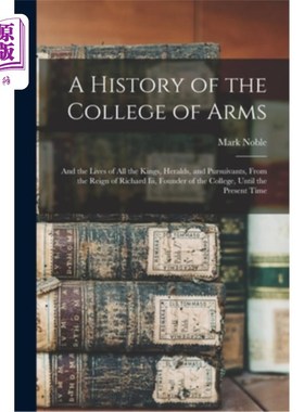 海外直订A History of the College of Arms: And the Lives of All the Kings, Heralds, and P 兵学院的历史:从理查三世统