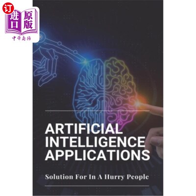 海外直订Artificial Intelligence Applications: Solution For In A Hurry People: Applicatio 人工智能应用:匆忙人群的解