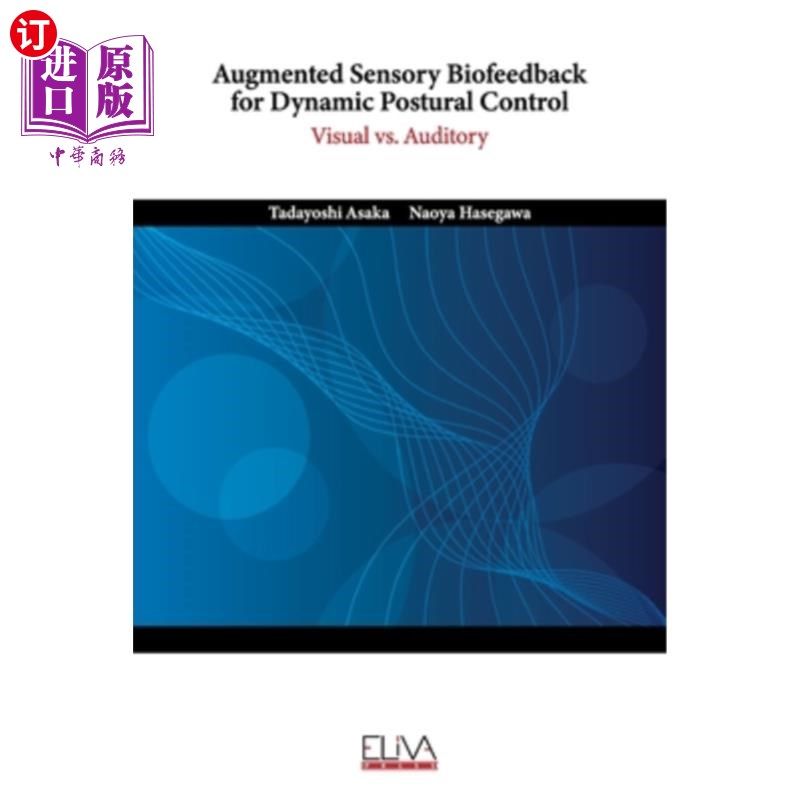 海外直订医药图书Augmented Sensory Biofeedback for Dynamic Postural Control: Visual vs. Auditory 动态姿势控制的增强