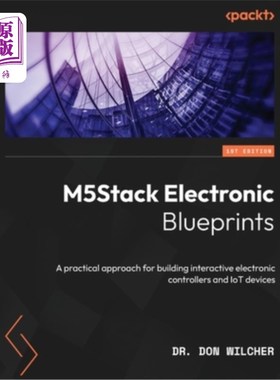 海外直订M5Stack Electronic Blueprints: A practical approach for building interactive ele M5Stack电子蓝