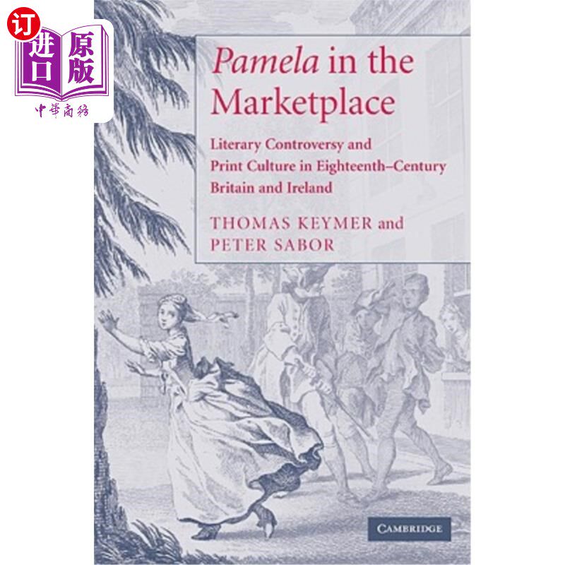 海外直订'Pamela' in the Marketplace: Literary Controversy and Print Culture in Eighteent 市场中的“帕梅拉”:18世纪