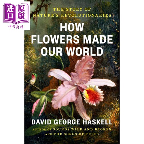 花如何改变世界 自然界革命者的故事 How Flowers Made Our World 英文原版 David George Haskell【中商原版】