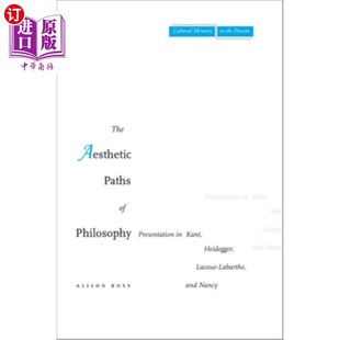 海外直订The Aesthetic Paths of Philosophy: Presentation in Kant, Heidegger, Lacoue-Labar 哲学的美学路径:康德、海德