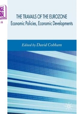 海外直订Travails of the Eurozone: Economic Policies, Economic Developments 欧元区的阵痛：经济政策、经济发展