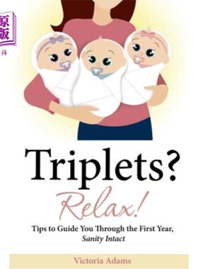 海外直订Triplets? Relax!: Tips to Guide You Through the First Year, Sanity Intact 三胞胎？放轻松！提示引导你度过头