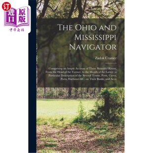 海外直订The Ohio and Mississippi Navigator: Comprising an Ample Account of Those Beautif 俄亥俄和密西西比航海家：包